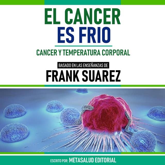 El Cancer Es Frio - Basado En Las Enseñanzas De Frank Suarez: Cancer Y Temperatura Corporal