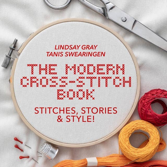 The Modern Cross-Stitch Book: Stitches, Stories & Style!
