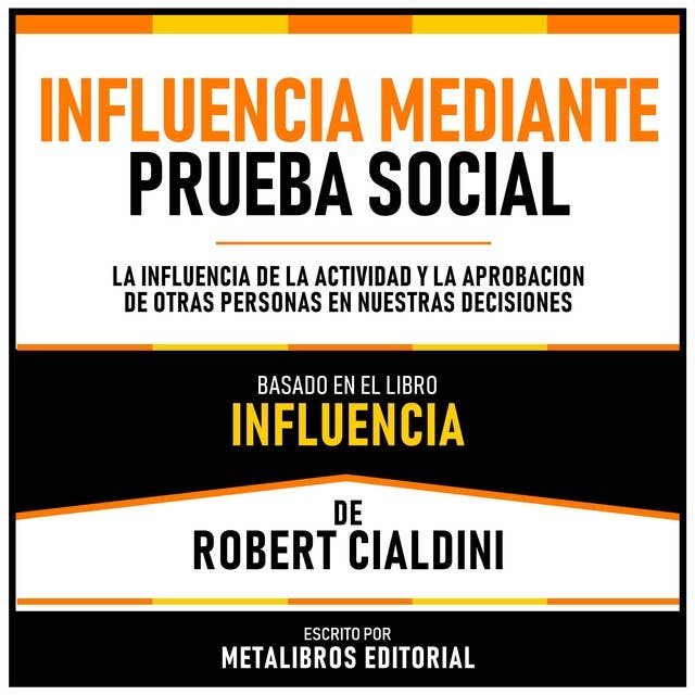 Influencia Mediante Prueba Social - Basado En El Libro Influencia De Robert Cialdini: La Influencia De La Actividad Y La Aprobacion De Otras Personas En Nuestras Decisiones