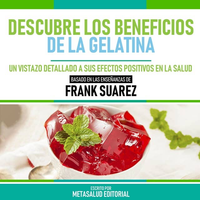 Descubre Los Beneficios De La Gelatina - Basado En Las Enseñanzas De Frank Suarez: Un Vistazo Detallado A Sus Efectos Positivos En La Salud