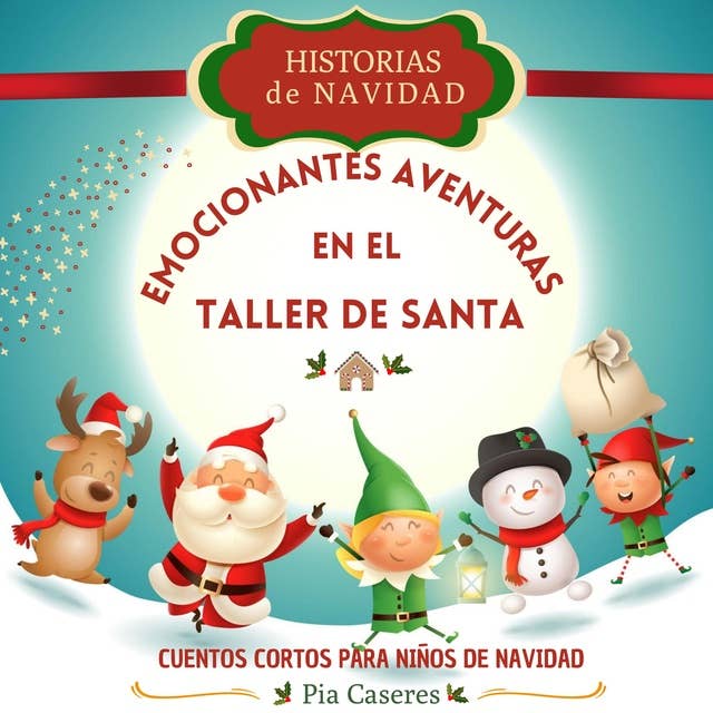 Historias de Navidad: Emocionantes Aventuras en el Taller de Santa: Cuentos cortos de Navidad para niños