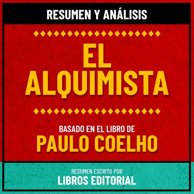 Resumen y Analisis De El Alquimista - Basado En El Libro de Paulo Coelho