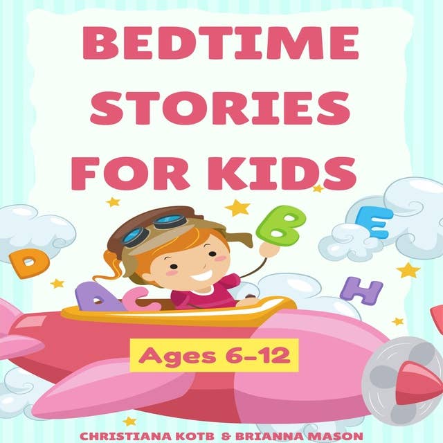 Bedtime Stories For Kids Ages 6-12: A collection of fun and calming stories for children to fall asleep fast