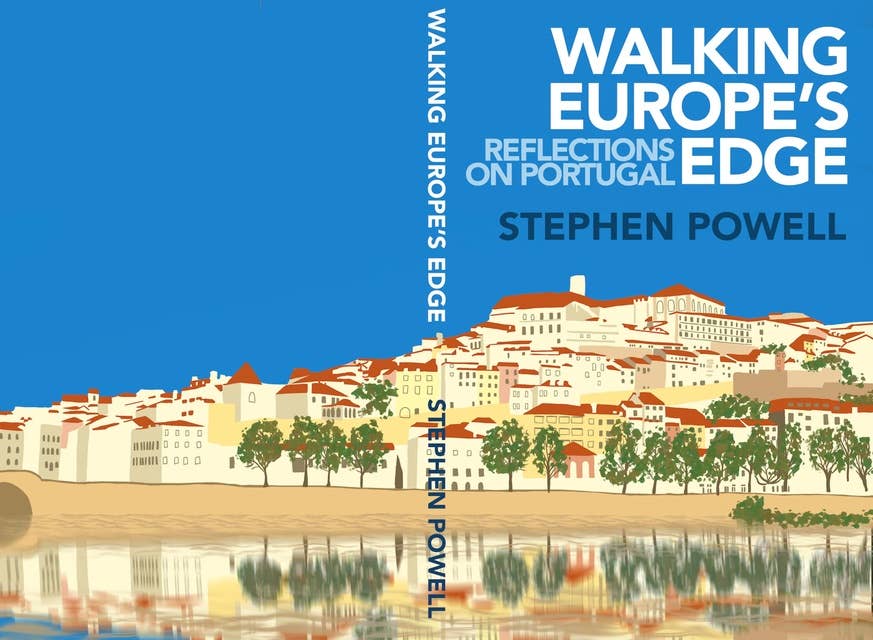 WALKING EUROPE'S EDGE: Reflections on Portugal