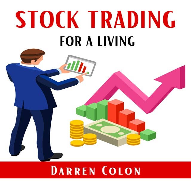 STOCK TRADING FOR A LIVING: Start Investing Today and Secure Your Financial Future. How To Start Day Trading Stocks For a Living (Stock Market Trading and Investing Guide 2021)