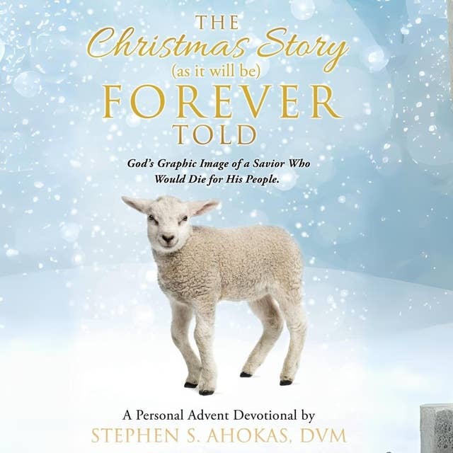 The Christmas Story as it will be Forever Told: God's Graphic Image of a Savior Who Would Die for His People