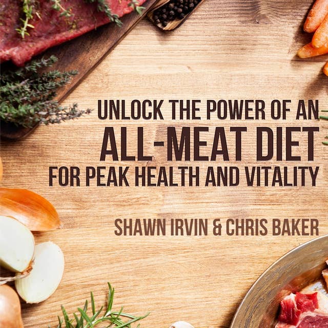 Unlock the Power of an All-Meat Diet: For Peak Health and Vitality
