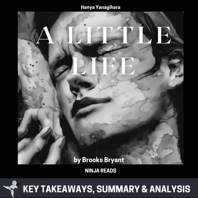 Summary: A Little Life: A Novel By Hanya Yanagihara: Key Takeaways, Summary and Analysis
