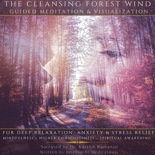 The Cleansing Forest Wind Guided Meditation & Visualization for Deep Relaxation, Anxiety & Stress Relief: Mindfulness, Higher Consciousness, Spiritual Awakening