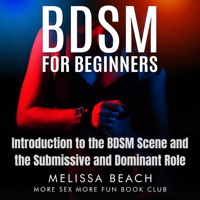 BDSM for Beginners: Introduction to the BDSM Scene and the Submissive and Dominant Role