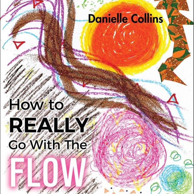 How to REALLY Go With The FLOW: A Philosophy for Living a Magically Authentic Life.