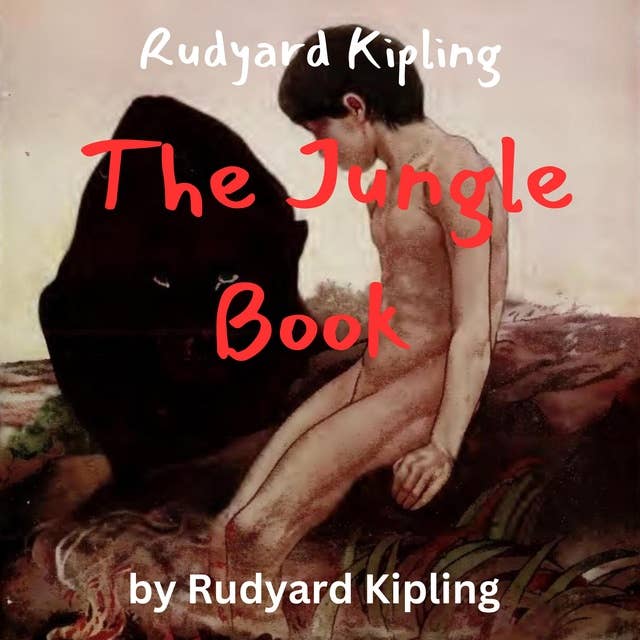 Rudyard Kipling: The Jungle Book: A boy is raised by wolves in the Indian jungle
