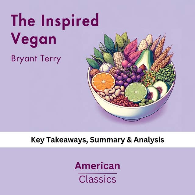 The Inspired Vegan by Bryant Terry: Key Takeaways, Summary & Analysis