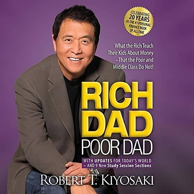 Rich Dad Poor Dad: What the Rich Teach Their Kids About Money That the Poor and Middle Class Do Not by Robert Kiyosaki