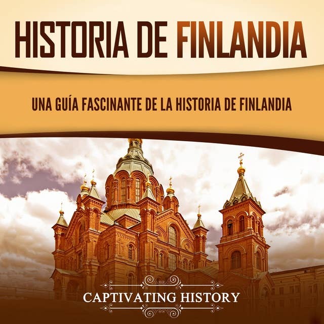 Historia de Finlandia: Una guía fascinante de la historia de Finlandia