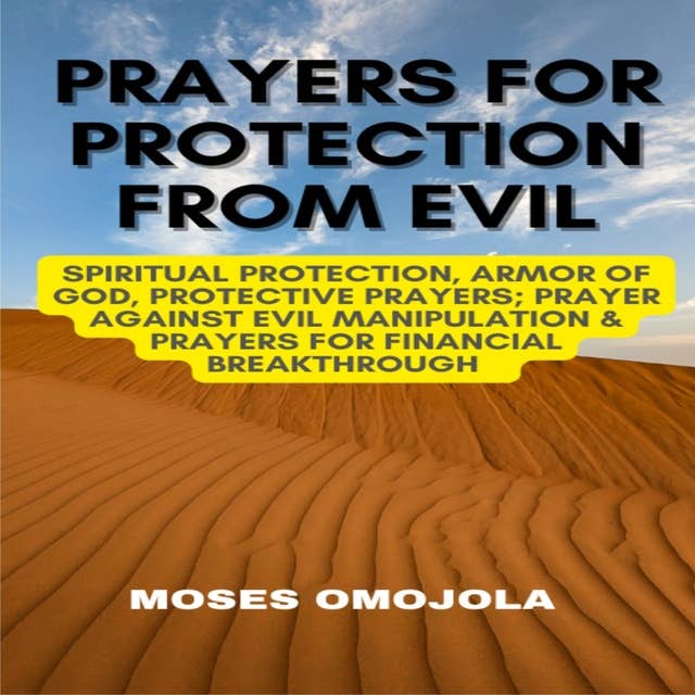 Prayers For Protection From Evil: Spiritual Protection, Armor Of God, Protective Prayers; Prayer Against Evil Manipulation & Prayers For Financial Breakthrough