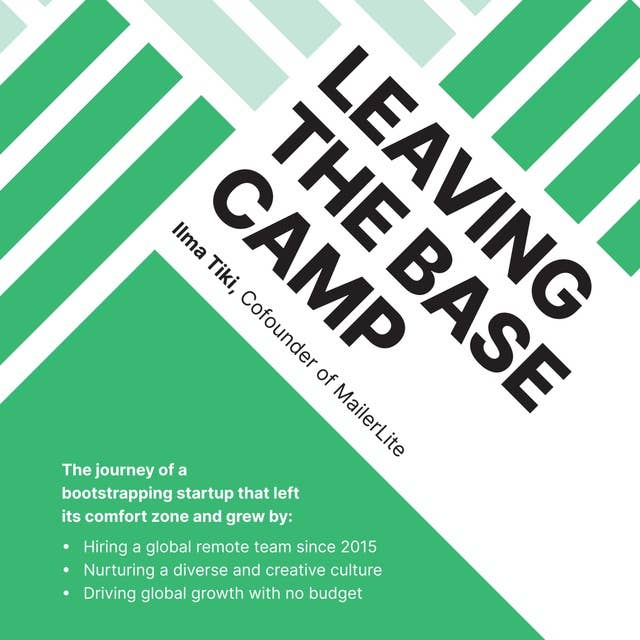 Leaving the Base Camp: The journey of a bootstrapping startup that left its comfort zone and grew by hiring a global remote team, nurturing a diverse culture, and driving global growth with no budget