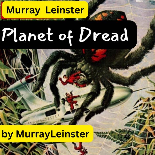 Murray Leinster: Planet of Dread: He turned to see other horrors crawling toward him. Then he knew he was being marooned on a planet of endless terrors
