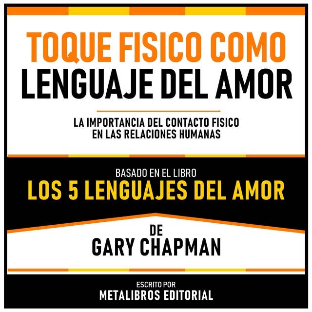 Toque Fisico Como Lenguaje Del Amor - Basado En El Libro Los 5 Lenguajes Del Amor De Gary Chapman: La Importancia Del Contacto Fisico En Las Relaciones Humanas