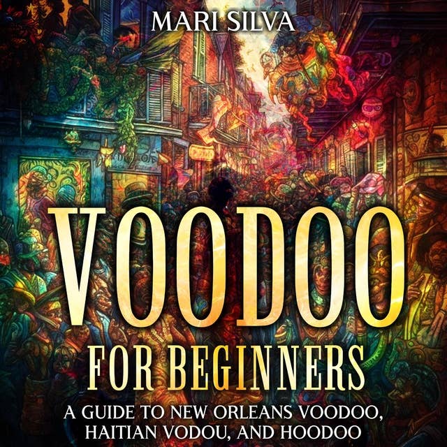 Voodoo for Beginners: A Guide to New Orleans Voodoo, Haitian Vodou, and Hoodoo