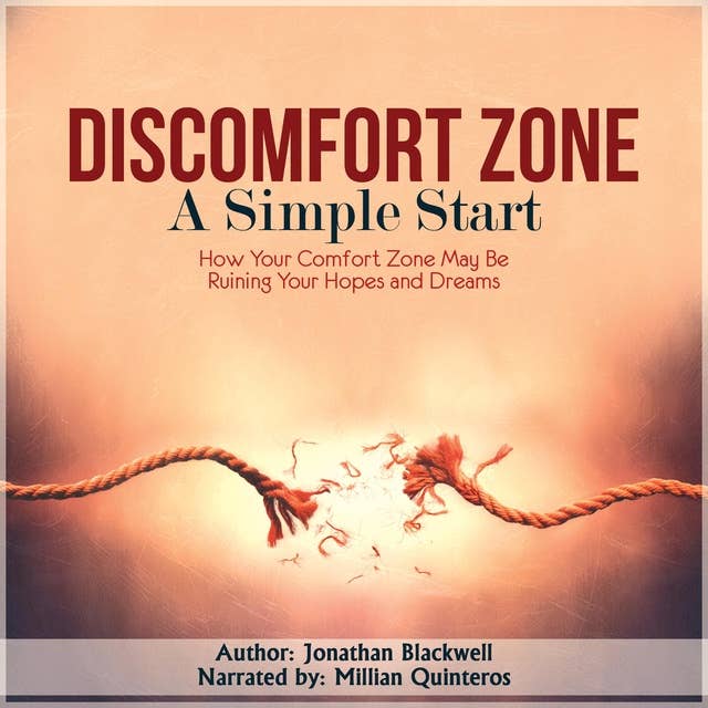 Discomfort Zone: A Simple Start: How Your Comfort Zone May be Ruining Your Hopes and Dreams