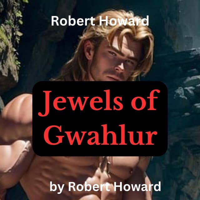 Robert Howard: Jewels of Gwahlur: Conan the Barbarian meets his match in sheer strength but his wits make the difference.