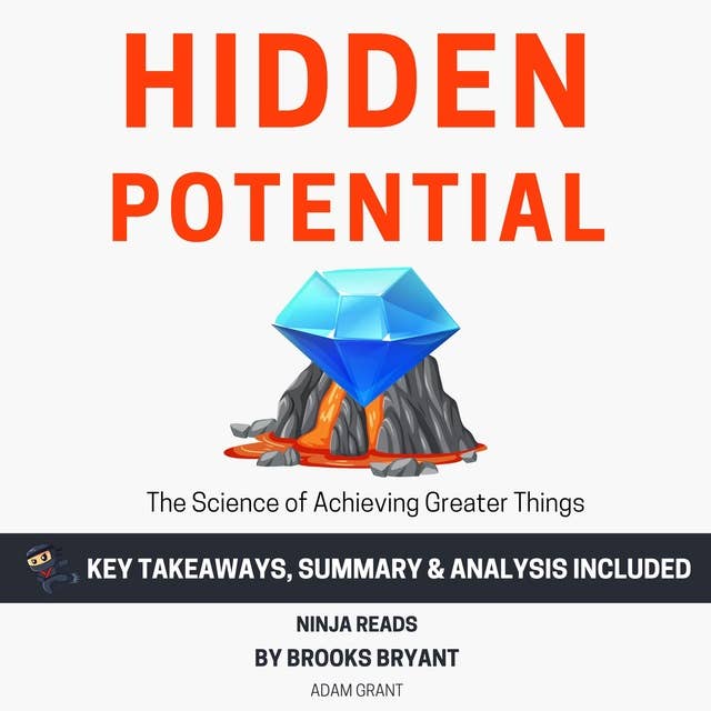 Summary: Hidden Potential: The Science of Achieving Greater Things By Adam Grant: Key Takeaways, Summary and Analysis