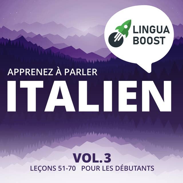Apprenez à parler italien Vol. 3: Leçons 51-70. Pour les débutants.