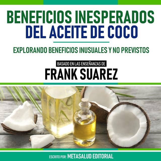 Beneficios Inesperados Del Aceite De Coco - Basado En Las Enseñanzas De Frank Suarez: Explorando Beneficios Inusuales Y No Previstos