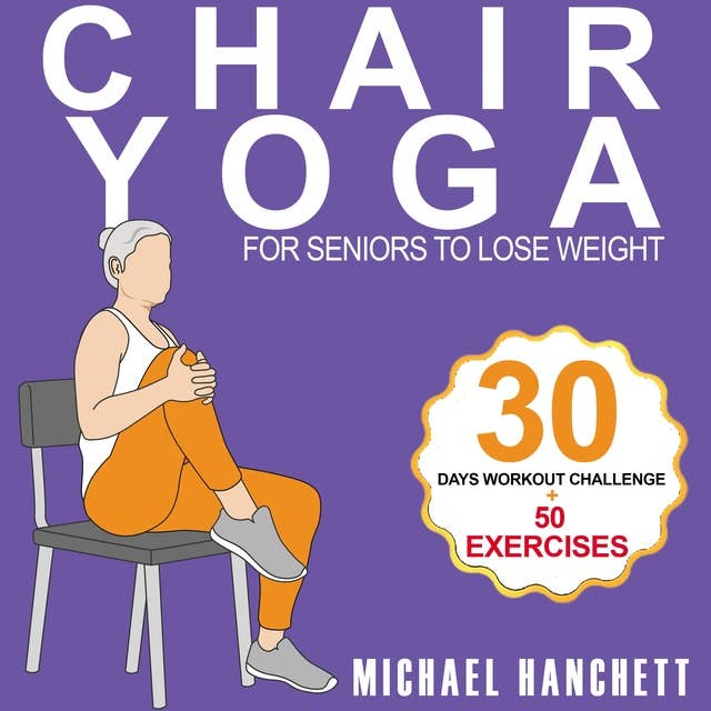 Chair Yoga Weight Loss for Seniors: 15 Minutes Chair-Assisted Core  Strengthening Workout Routine For Older Adults With Zero Equipment Beyond a  Chair - Audiobook - Michael Hanchett - ISBN 9798868737886 - Storytel