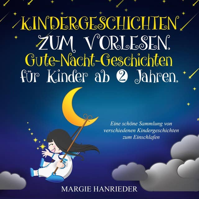 Kindergeschichten zum Vorlesen: Gute Nacht Geschichten für Kinder ab 2 Jahren. Eine schöne Sammlung von verschiedenen Kindergeschichten zum Einschlafen