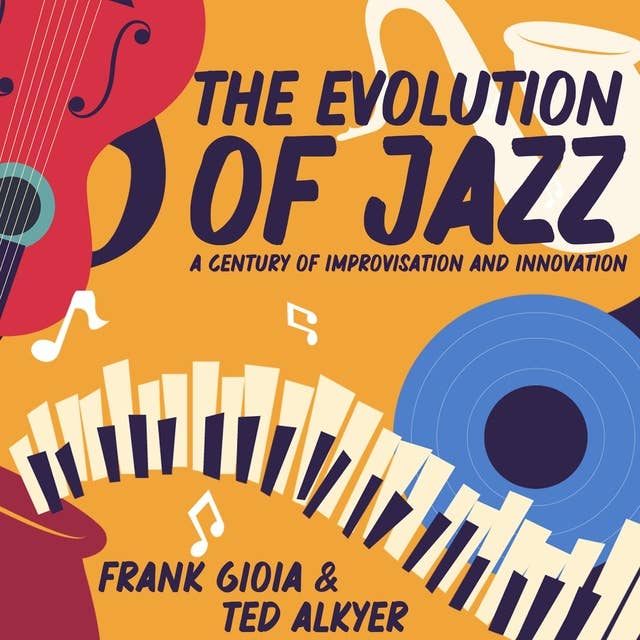 The Evolution of Jazz: A Century of Improvisation and Innovation
