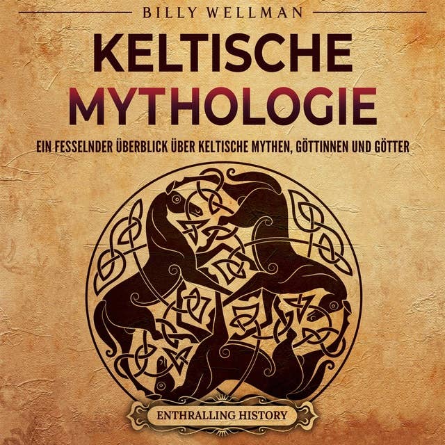 Keltische Mythologie: Ein fesselnder Überblick über keltische Mythen, Göttinnen und Götter