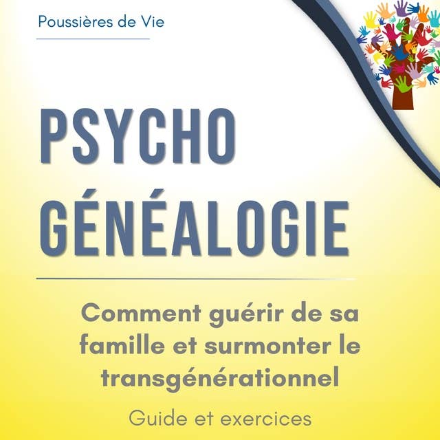 Psychogénéalogie : comment guérir de sa famille et surmonter le transgénérationnel. Guide et exercices