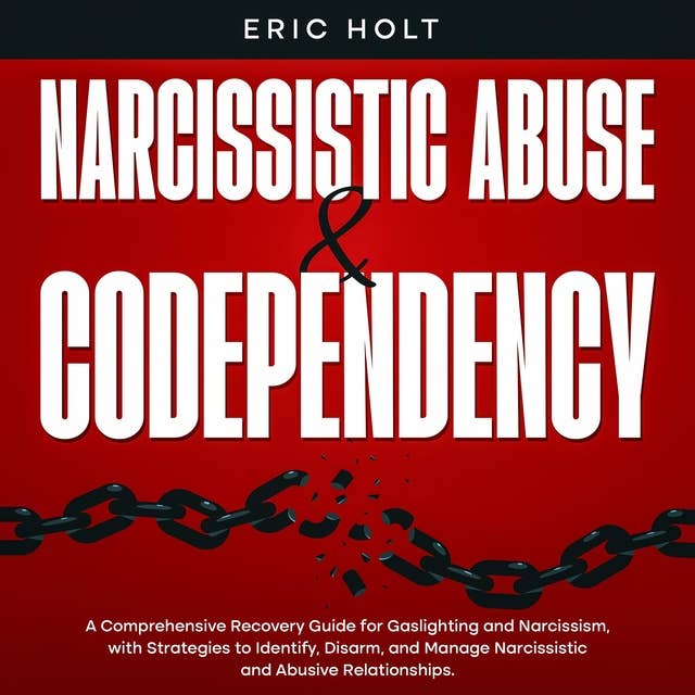 Narcissistic Abuse & Codependency: A Comprehensive Recovery Guide for Gaslighting and Narcissism, with Strategies to Identify, Disarm, and Manage Narcissistic and Abusive Relationships.