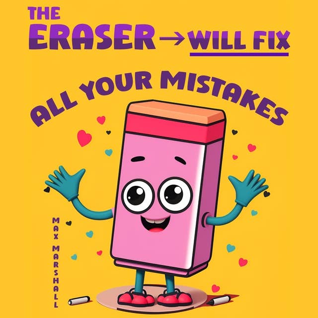 The Eraser Will Fix All Your Mistakes