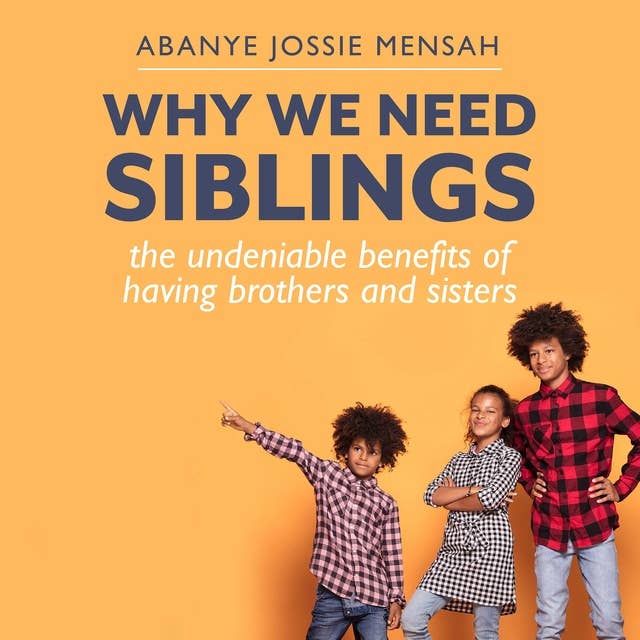 Why We Need Siblings: The Undeniable Benefits of  Having Brothers And Sisters
