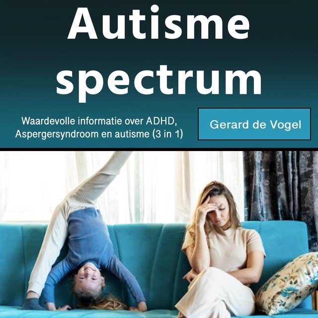 Autisme spectrum: Waardevolle informatie over ADHD, Aspergersyndroom en autisme (3 in 1)