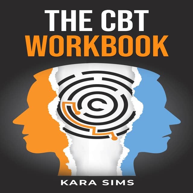 THE CBT WORKBOOK: A Practical Guide to Cognitive Behavioral Therapy (2023 Crash Course for Newbies)