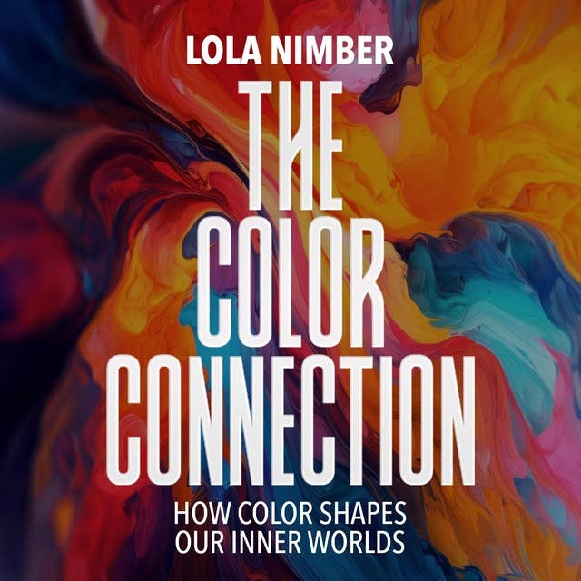 The Color Connection: How Color Shapes Our Inner Worlds