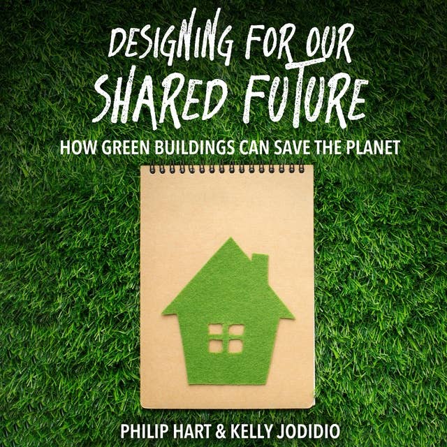 Designing for Our Shared Future: How Green Buildings Can Save the Planet