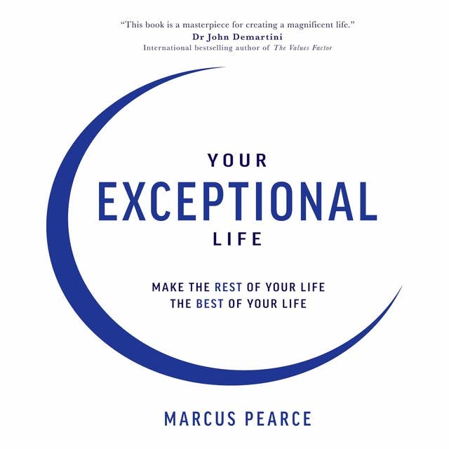 Your Exceptional Life: Make the Rest of Your Life the Best of Your Life