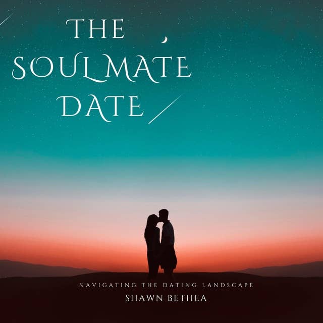 The Soul Mate Date: Navigating The Dating Landscape