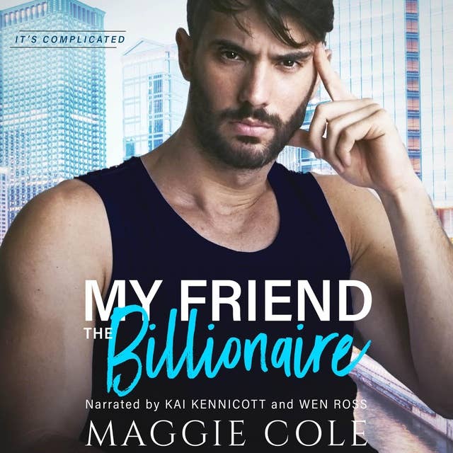 My Friend the Billionaire: A Billionaire Romance (It's Complicated Book 3)