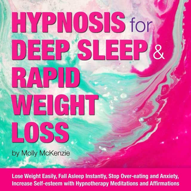 HYPNOSIS for DEEP SLEEP and RAPID WEIGHT LOSS: Lose Weight Easily, Fall Asleep Instantly, Stop Over-eating and Anxiety, Increase Self-esteem with Hypnotherapy Meditations and Affirmations