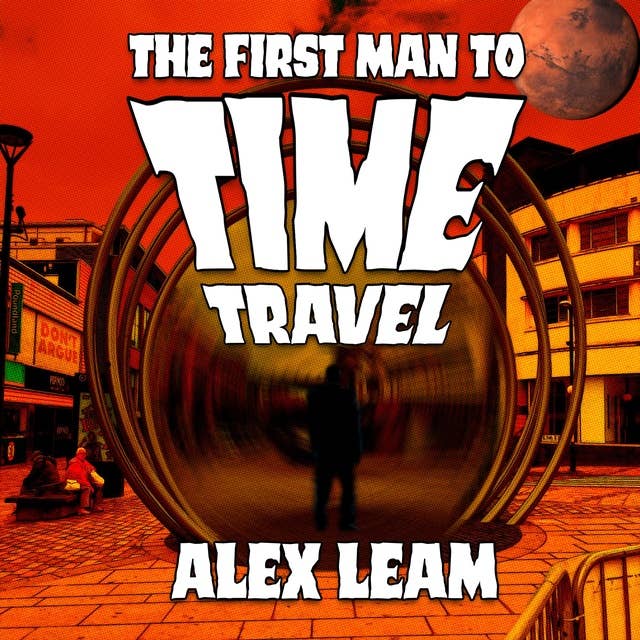 The First Man to Time Travel: What Would They Think If They Could See You Now?