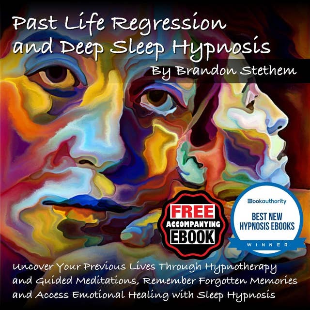 Past Life Regression and Deep Sleep Hypnosis: Uncover Your Previous Lives Through Hypnotherapy and Guided Meditations, Remember Forgotten Memories and Access Emotional Healing with Sleep Hypnosis