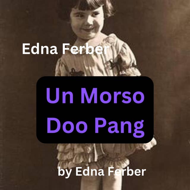 Edna Ferber: Un Morso Doo Pang: A piece of bread