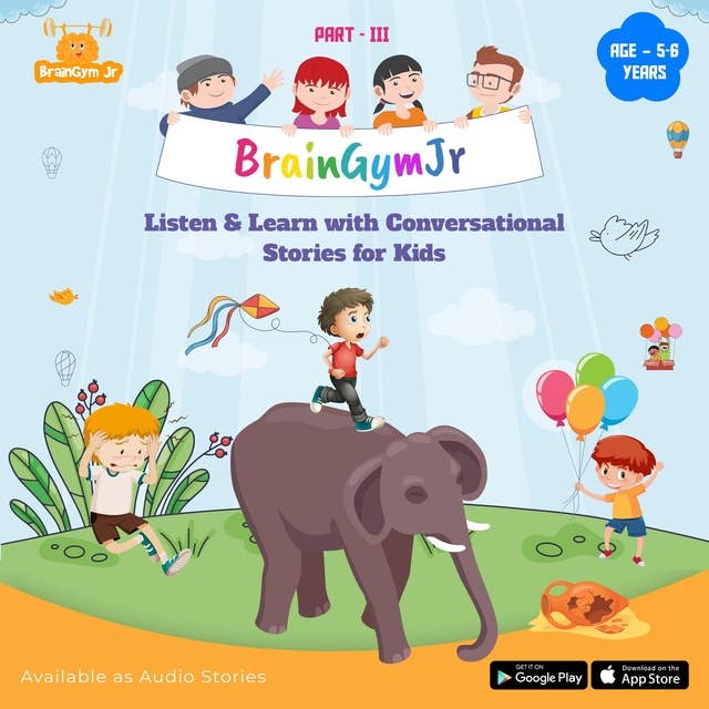 BrainGymJr : Listen and Learn with Conversational Stories ( Age 5-6 years) - III: A collection of five, short audio stories for children aged 5- 6 years