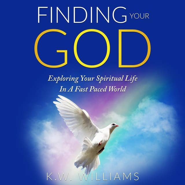 Finding Your God: Exploring Your Spiritual Life In A Fast Paced World